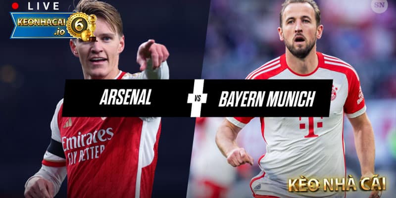 Bayern Munich và Arsenal Đêm 18/04