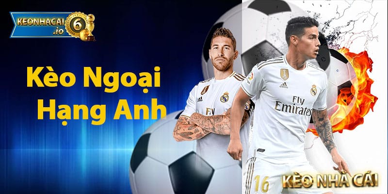 Kèo Ngoại Hạng Anh