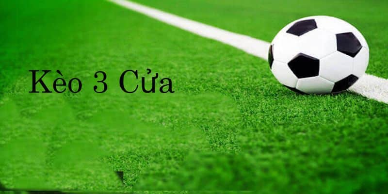 Kèo cược 3 cửa là gì?