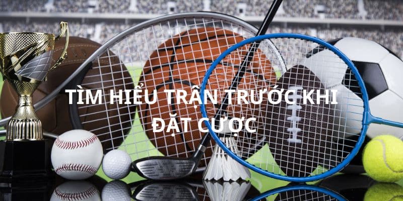 Tìm hiểu trận đấu trước khi vào tiền cược