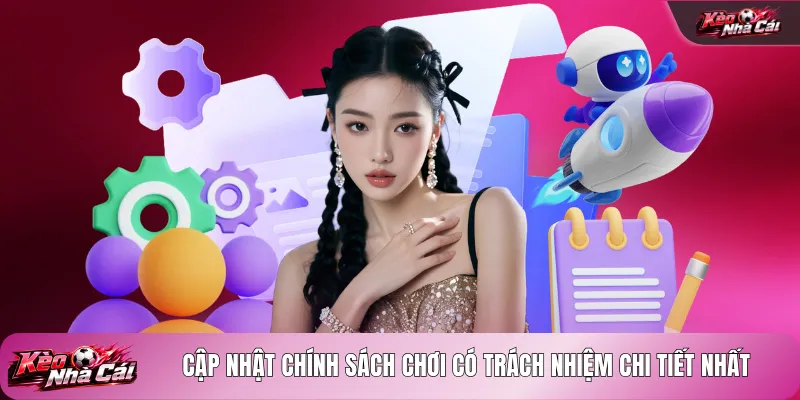 Cập nhật chính sách chơi có trách nhiệm chi tiết nhất