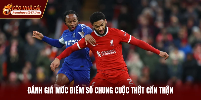Đánh giá mốc điểm số chung cuộc thật cẩn thận