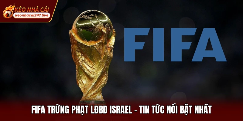 Fifa Trừng Phạt Lđbđ Israel