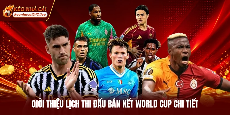 Giới thiệu lịch thi đấu bán kết world cup chi tiết