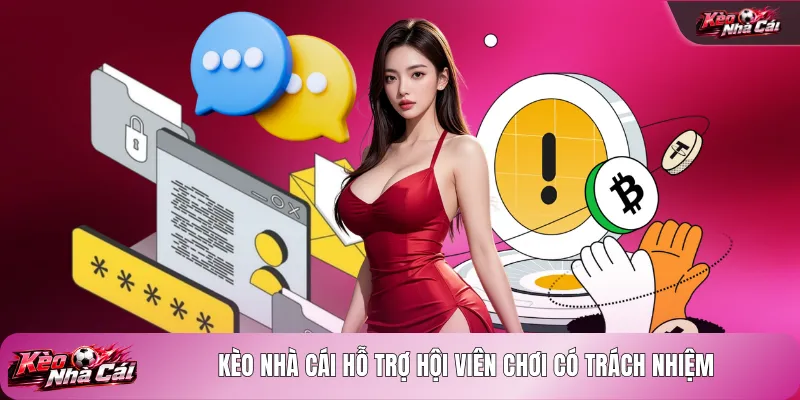 Kèo nhà cái hỗ trợ hội viên chơi có trách nhiệm