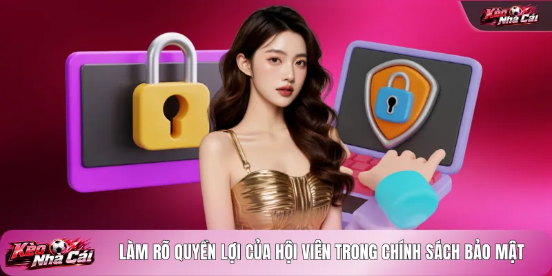 Làm rõ quyền lợi của hội viên trong chính sách bảo mật