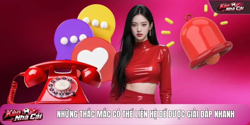 Những thắc mắc có thể liên hệ để được giải đáp nhanh