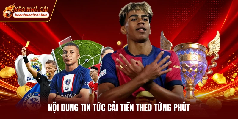 Nội dung tin tức cải tiến theo từng phút