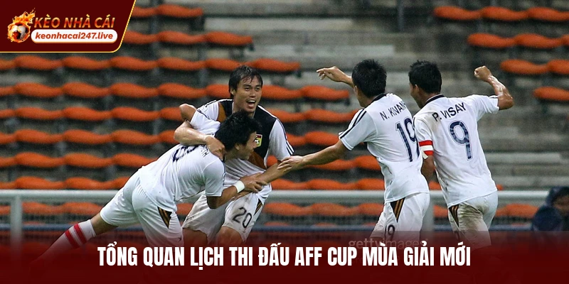 Tổng quan lịch thi đấu AFF cup mùa giải mới