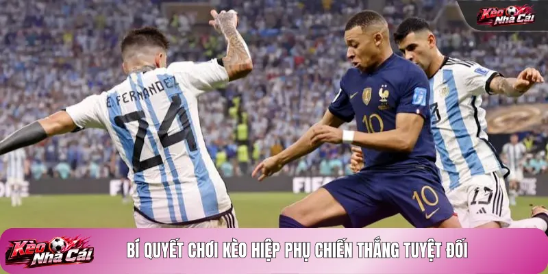 Bí quyết chơi kèo hiệp phụ chiến thắng tuyệt đối