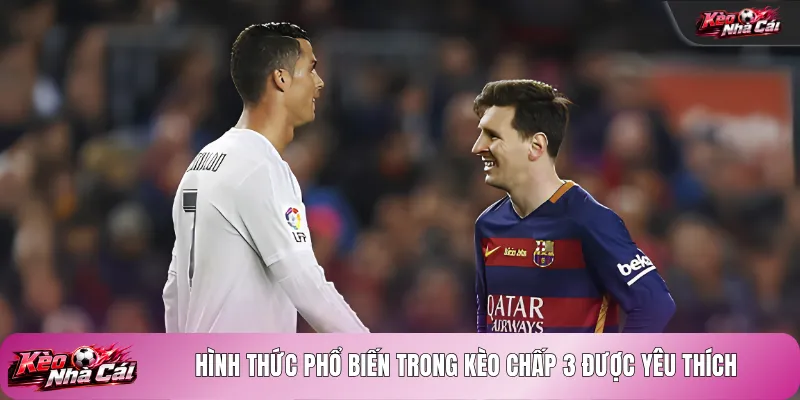 Hình thức phổ biến trong kèo chấp 3 được yêu thích