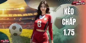 Kèo Chấp 1.75 Và Bí Quyết Phân Tích Tại Kèo Nhà Cái