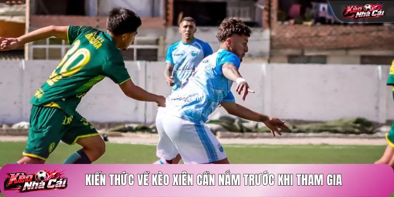 Kiến thức về kèo xiên cần nắm trước khi tham gia
