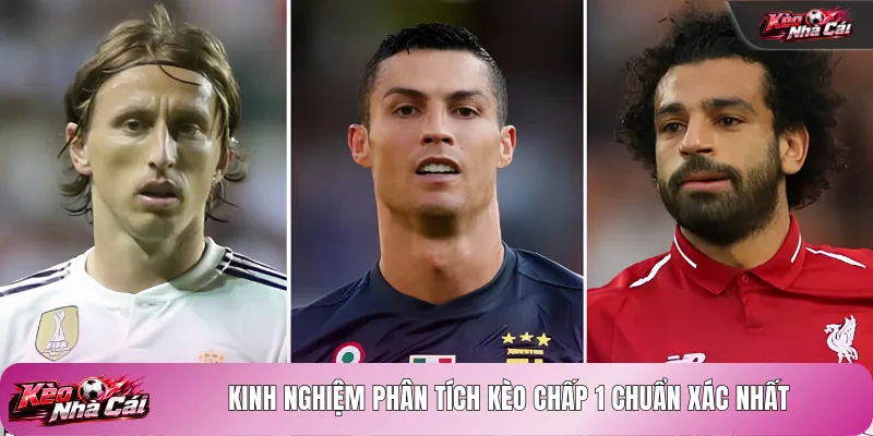 Kinh nghiệm phân tích kèo chấp 1 chuẩn xác nhất